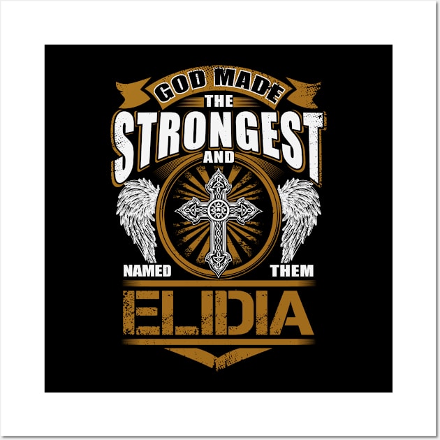 Elidia Name T Shirt - God Found Strongest And Named Them Elidia Gift Item Wall Art by reelingduvet